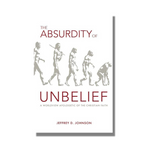 The Absurdity of Unbelief: A Worldview Apologetic of the Christian Faith - Jeffrey D. Johnson - Free Grace Press