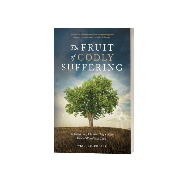 The Fruit of Godly Suffering: 30 Truths Every Christian Ought to Lay Hold of When Trials Come (Coming Soon!)