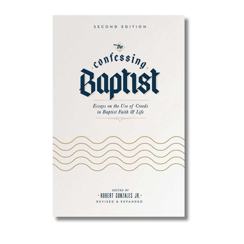The Confessing Baptist (Second Edition): Essays on the Use of Creeds in Baptist Faith & Life