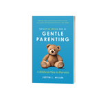 The Not So Loving Side of Gentle Parenting: A Biblical Plea to Parents (Preorder)