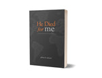 He Died for Me: Limited Atonement and the Universal Gospel - Jeffrey D. Johnson - Free Grace Press