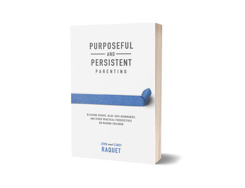 Purposeful and Persistent Parenting - John and Cindy Raquet - Free Grace Press