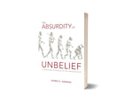 The Absurdity of Unbelief: A Worldview Apologetic of the Christian Faith - Jeffrey D. Johnson - Free Grace Press