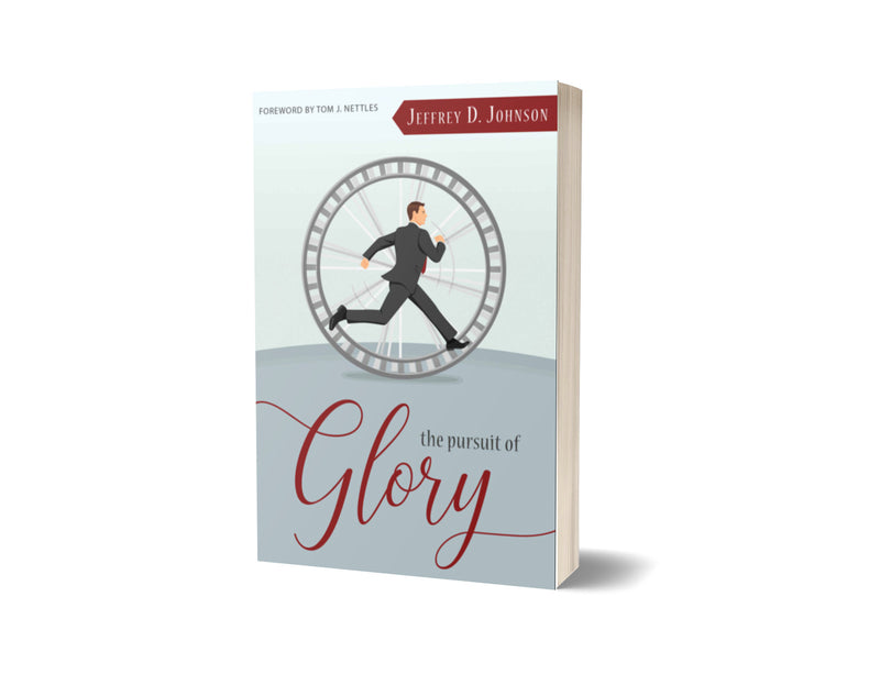The Pursuit of Glory - Jeffrey D. Johnson - Free Grace Press