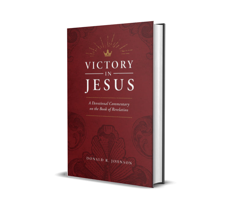 Victory in Jesus: A Devotional Commentary on the Book of Revelation - Donald R. Johnson - Free Grace Press