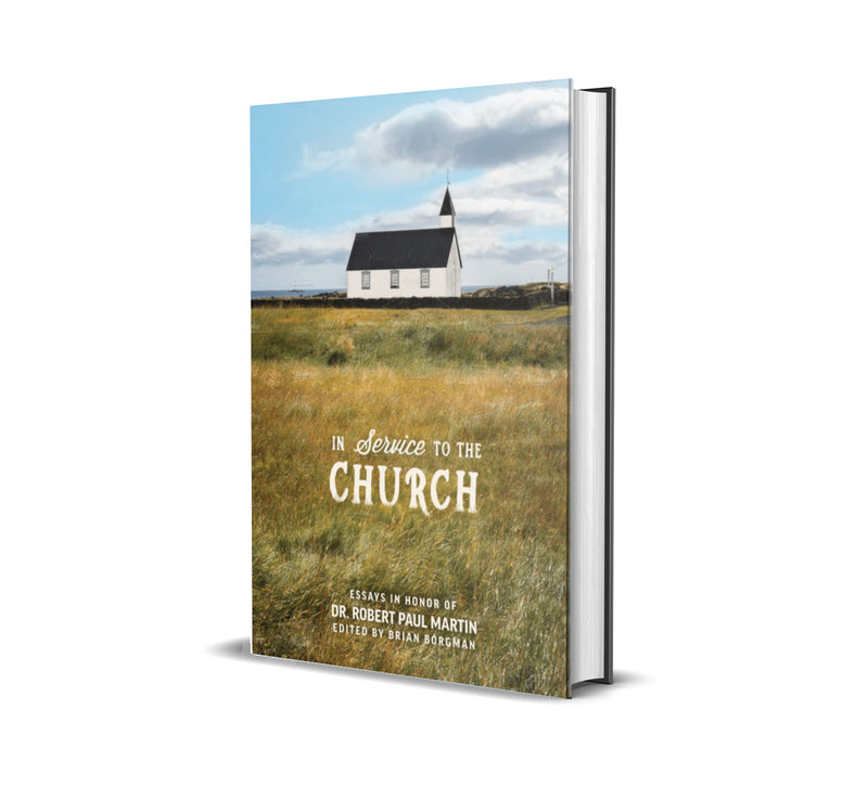 In Service to the Church: Essays in Honor of Dr. Robert Paul Martin - Free Grace Press - Free Grace Press