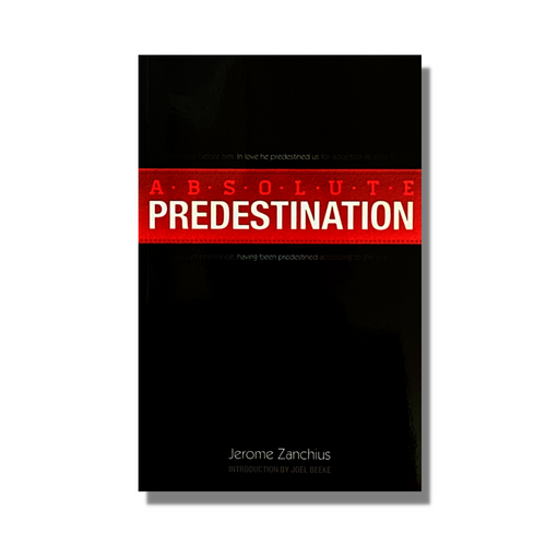 Absolute Predestination - Free Grace Press - Free Grace Press