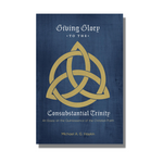 Giving Glory to the Consubstantial Trinity - Free Grace Press - Free Grace Press
