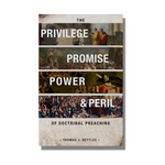 The Privilege, Promise, Power, and Peril of Doctrinal Preaching - Thomas J. Nettles - Free Grace Press