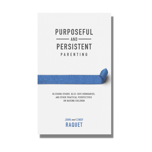 Purposeful and Persistent Parenting - John and Cindy Raquet - Free Grace Press