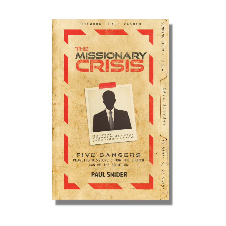 The Missionary Crisis: Five Dangers Plaguing Missions and How the Church Can Be the Solution - Paul Snider - Free Grace Press